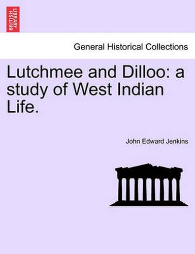 Cover image for Lutchmee and Dilloo: A Study of West Indian Life.