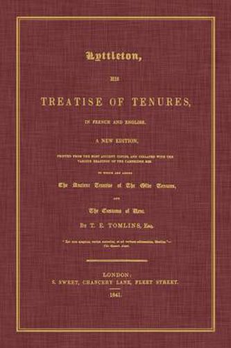 Lyttleton, His Treatise of Tenures, in French and English. a New Edition, Printed from the Most Ancient Copies, and Collated with the Various Readings