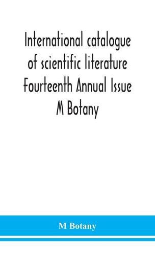 Cover image for International catalogue of scientific literature Fourteenth Annual Issue M Botany