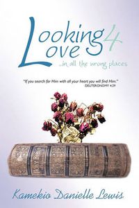 Cover image for Looking 4 Love...in All the Wrong Places