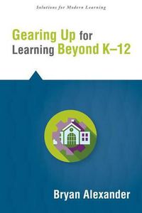 Cover image for Gearing Up for Learning Beyond K--12