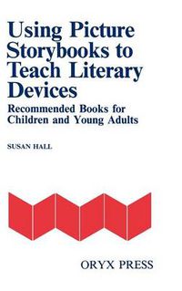 Cover image for Using Picture Storybooks to Teach Literary Devices: Recommended Books for Children and Young Adults