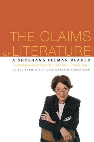 The Claims of Literature: A Shoshana Felman Reader