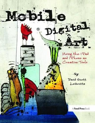 Cover image for Mobile Digital Art: Using the iPad and iPhone as Creative Tools