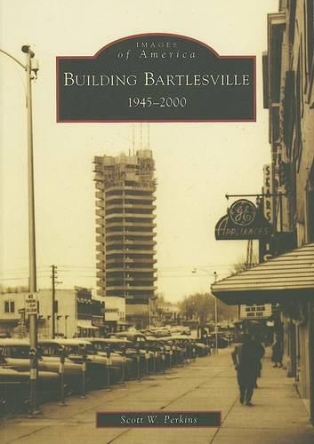 Cover image for Building Bartlesville, Ok: 1945-2000