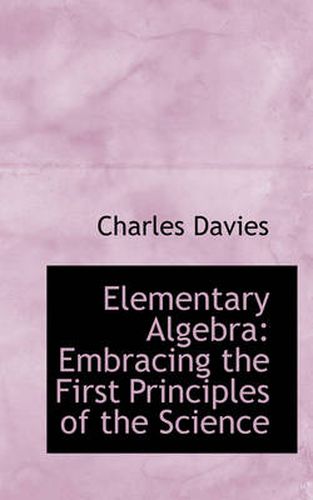 Cover image for Elementary Algebra: Embracing the First Principles of the Science