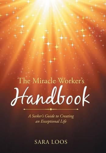 Cover image for The Miracle Worker's Handbook: A Seeker's Guide to Creating an Exceptional Life