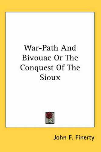 Cover image for War-Path And Bivouac Or The Conquest Of The Sioux