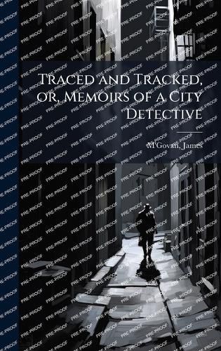 Cover image for Traced and Tracked, or, Memoirs of a City Detective
