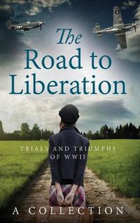 Cover image for The Road to Liberation: Trials and Triumphs of WWII