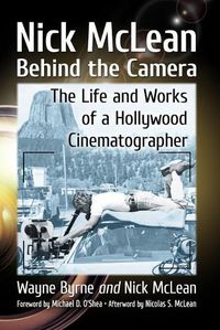 Cover image for Nick McLean Behind the Camera: The Life and Works of a Hollywood Cinematographer