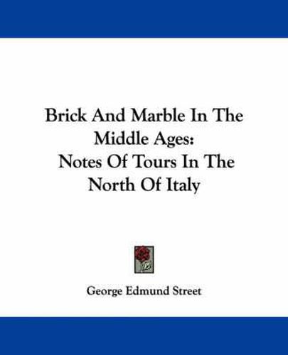 Cover image for Brick and Marble in the Middle Ages: Notes of Tours in the North of Italy