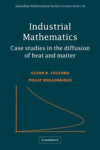 Cover image for Industrial Mathematics: Case Studies in the Diffusion of Heat and Matter