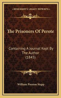 Cover image for The Prisoners of Perote: Containing a Journal Kept by the Author (1845)