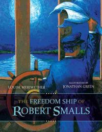 Cover image for The Freedom Ship of Robert Smalls