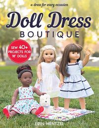 Cover image for Doll Dress Boutique: Sew 40+ Projects for 18  Dolls - a Dress for Every Occasion