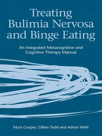 Cover image for Treating Bulimia Nervosa and Binge Eating: An Integrated Metacognitive and Cognitive Therapy Manual