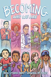 Cover image for Becoming Who We Are: Real Stories About Growing Up Trans