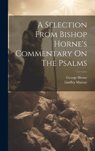 Cover image for A Selection From Bishop Horne's Commentary On The Psalms