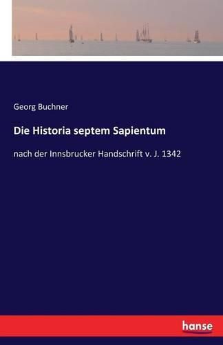 Die Historia septem Sapientum: nach der Innsbrucker Handschrift v. J. 1342
