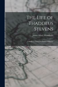 Cover image for The Life of Thaddeus Stevens