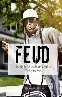 Cover image for Feud: The Birth, Growth, and Fall of Gangsta Rap