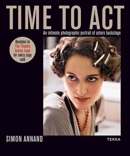 Cover image for Time to Act: An Intimate Photographic Portrait of Actors Backstage