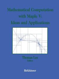 Cover image for Mathematical Computation with Maple V: Ideas and Applications: Proceedings of the Maple Summer Workshop and Symposium, University of Michigan, Ann Arbor, June 28-30, 1993