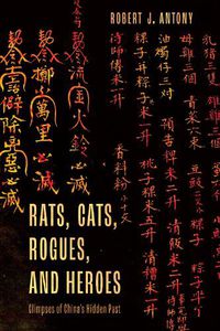 Cover image for Rats, Cats, Rogues, and Heroes: Glimpses of China's Hidden Past