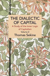 Cover image for The Dialectics of Capital (volume 2): A Study of the Inner Logic of Capitalism