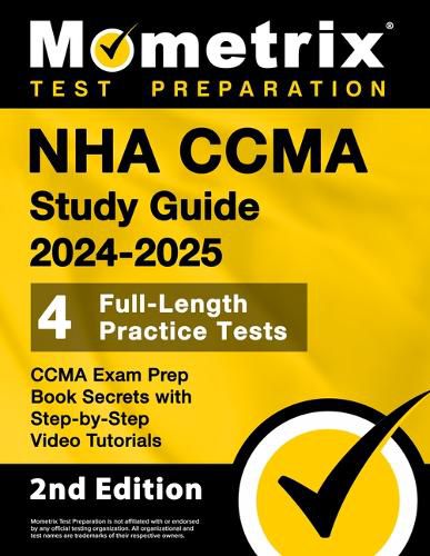 Nha Ccma Study Guide 2024-2025 - 4 Full-Length Practice Tests, Ccma Exam Prep Book Secrets with Step-By-Step Video Tutorials