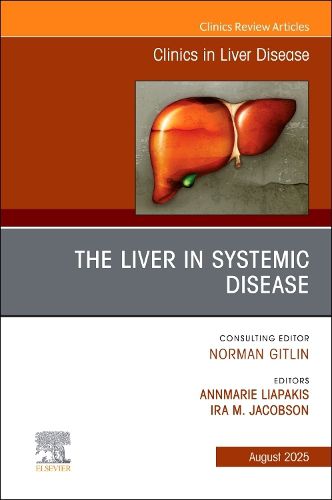 Cover image for The Liver in Systemic Disease, An Issue of Clinics in Liver Disease: Volume 29-3