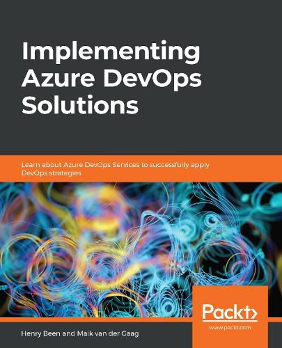Cover image for Implementing Azure DevOps Solutions: Learn about Azure DevOps Services to successfully apply DevOps strategies