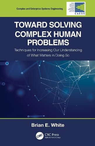 Cover image for Toward Solving Complex Human Problems: Techniques for Increasing Our Understanding of What Matters in Doing So