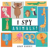 Cover image for I Spy Animals!: A Guessing Game for Kids 1-3