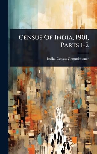 Cover image for Census Of India, 1901, Parts 1-2