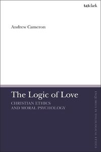 Cover image for The Logic of Love: Christian Ethics and Moral Psychology