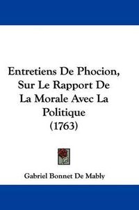 Cover image for Entretiens De Phocion, Sur Le Rapport De La Morale Avec La Politique (1763)