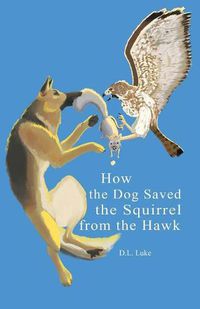 Cover image for How the Dog Saved the Squirrel From the Hawk