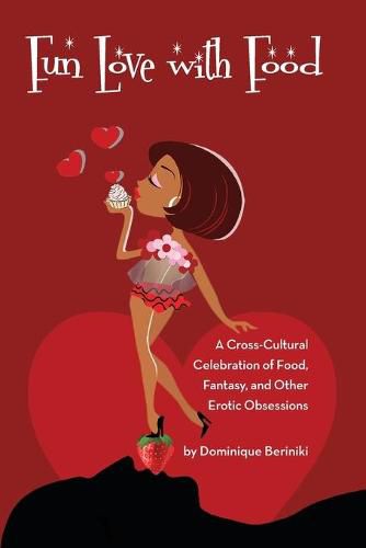 Cover image for Fun Love With Food: A Cross Cultural Celebration of Food, Fantasy and Other Erotic Obsessions