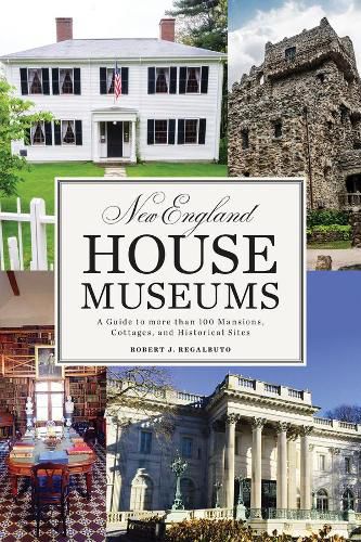 Cover image for New England House Museums: A Guide to More than 100 Mansions, Cottages, and Historical Sites