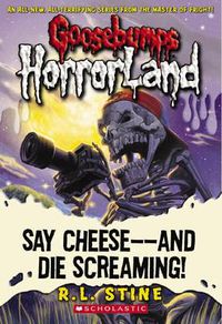 Cover image for Say Cheese - and Die Screaming! (Goosebumps Horrorland #8)