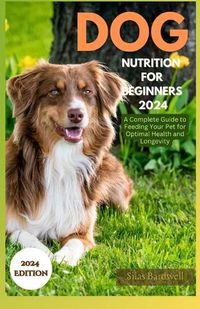 Cover image for Dog Nutrition for Beginners 2024