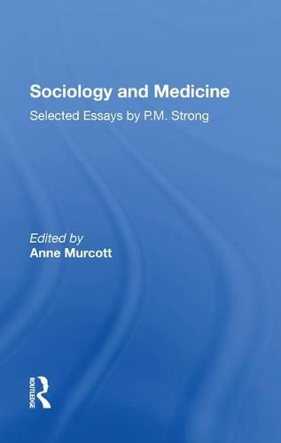 Cover image for Sociology and Medicine: Selected Essays by P.M. Strong