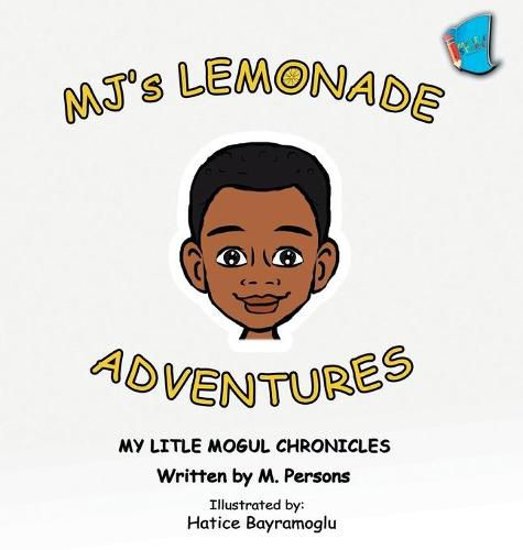 Cover image for MJ's Lemonade Adventures: My Litle Mogul Chronicles (Book 1)