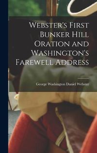 Cover image for Webster's First Bunker Hill Oration and Washington's Farewell Address