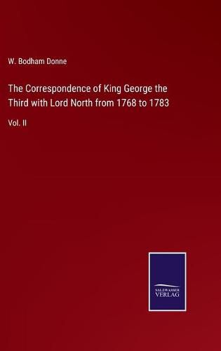 Cover image for The Correspondence of King George the Third with Lord North from 1768 to 1783: Vol. II