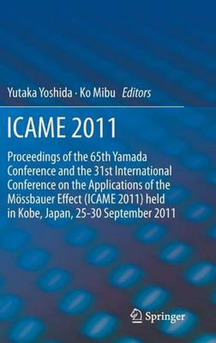 ICAME 2011: Proceedings of the 31st International Conference on the Applications of the Moessbauer Effect (ICAME 2011) held in Tokyo, Japan, 25-30 September 2011