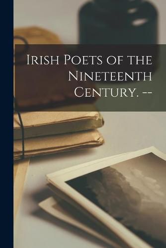 Cover image for Irish Poets of the Nineteenth Century. --