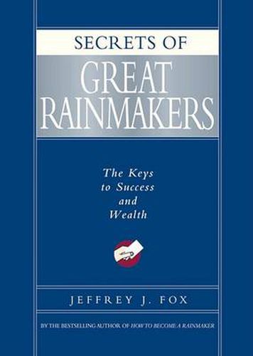 Cover image for Secrets of Great Rainmakers: The Keys to Success and Wealth